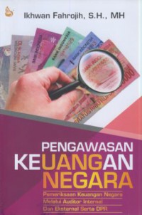 Pengawasan keuangan negara : pemeriksaaan keuangan negara melalui auditor internal dan eksternal serta DPR