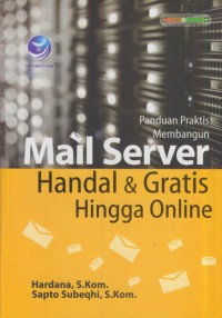 Panduan praktis membangun mail server : handal & gratis hingga online