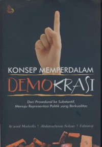 Konsep memperdalam demokrasi : dari prosedural ke substantif, menuju representasi politik yg berkualitas