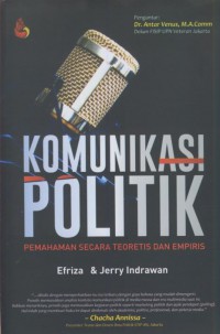 Komunikasi politik : pemahaman secara teoritis dan empiris