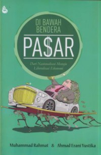 Di bawah bendera pasar : dari nasionalisasi menuju liberalisasi ekonomi