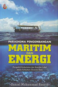 Paradigma pengembangan maritim dan energi : perspektif kedaulatan dan kerifan lokal dalam kebijakan ekonomi baru