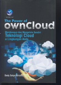 The power of owncloud : membangunan dan ngelola sendiri teknologi cloud di lingkungan anda