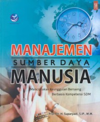 Manajemen sumber daya manusia : menciptakan keunggulan bersaing berbasis kompetensi SDM