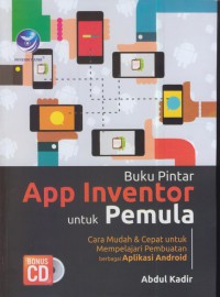 Buku pintar app inventor untuk pemula : cara mudah & cepat untuk mempelajari pembuatan berbagai aplikasi android