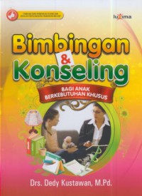 Bimbingan dan Konseling bagi anak berkebutuhan khusus : panduan guru pendidikan khusus, sekolah penyelenggara pendidikan inklusif dan orang tua ABK