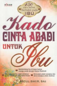 Kado cinta abadi untuk ibu : membimbing ibu di masa tuanya menuju surga dengan husnul khatimah