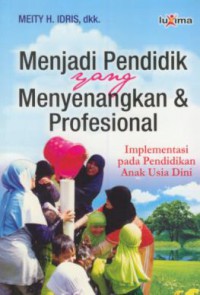 Menjadi pendidik yang menyenangkan & profesional : implementasi pada pendidikan anak usia dini