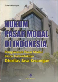 Hukum pasar modal di Indonesia : pengawasan pasar modal pasca terbentuknya otoritas jasa keuangan