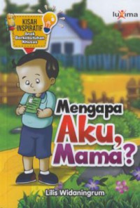 kisah inspiratif anak berkebutuhan khusus : Mengapa aku mama ?