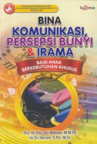 Bina komunikasi persepsi bunyi & irama : bagi anak berkebutuhan khusus