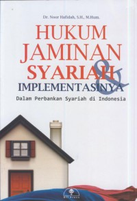 Hukum jaminan syariah implementasi : dalam perbankan syariah di Indonesia