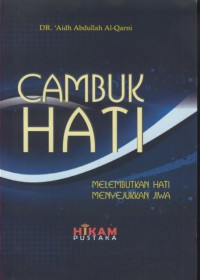 Cambuk hati : melembutkan hati menyejukkan jiwa
