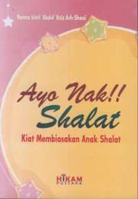 Ayo nak !! shalat : kiat membiasakan anak shalat