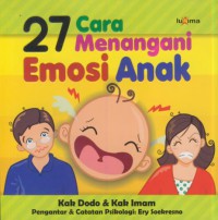 27 cara menangani emosi anak : pengantar dan catatan psikologi Ery Soekresno