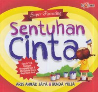 Sentuhan cinta : tips dan trik dahsyat menghadirkan dan mengelola cinta bagi buah hati.