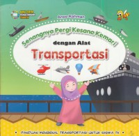 Senangnya pergi kesana kemari dengan alat transportasi : panduan mengenal transportasi untuk siswa tk