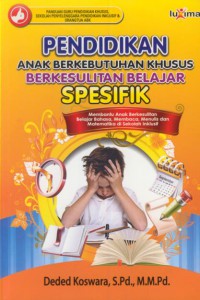 Pendidikan anak berkebutuhan khusus berkesulitan belajar spesifik : membantu anak berkesulitan belajar bahasa, membaca, menulis dan matematika di sekolah inklusif