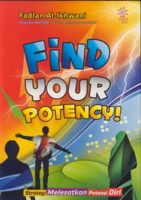 Find your potensy! : strategi melesatkan potensi diri.