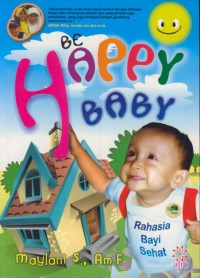 Be happy baby : rahasia bayi sehat