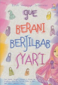 Gue berani berjilbab syar'i : kisah antologi inspiratif