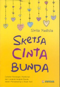 Sketsa cinta bunda : catatan renungan, pemikiran, dan langkah-langkah bunda dalam mendampingi si buah hati