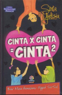 Cinta x Cinta = cinta2 : biar masa remajamu nggak sia-sia !