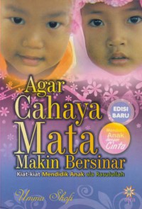 agar cahaya mata makin bersinar : kiat-kiat mendidik anak ala Rasulullah