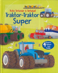 Buku terbesar & terhebat traktor-traktor super : dilengkapi 4 halaman lipat jumbo