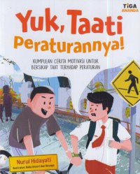 Yuk, taati peraturan : kumpulan cerita motivasi untuk bersikap taat terhadap peraturan