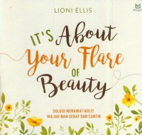 It's about your flare of beauty : solusi merawat kulit wajah nan sehat dan cantik