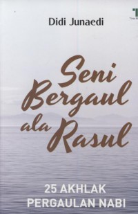 Seni bergaul ala rasul  : 25 akhlak pergaulan nabi