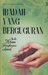 Ibadah yang berguguran : noda hitam penghapus amal