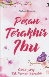 Pesan terakhir ibu : cinta yang tak pernah berakhir