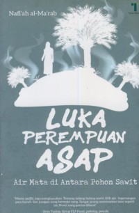 Luka perempuan asap : air mata di anatara pohon sawit