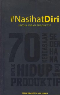 Nasihat diri untuk insan produktif : 70 kebiasaan sederhana untuk hidup yang produktif