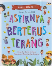 Asyiknya berterus terang : kumpulan cerita tentang keberanian mengutarakan sesuatu