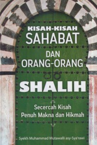 Kisah-kisah sahabat dan orang-orang shalih : secercah kisah penuh makna dan hikmah