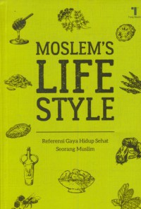 Moslem's life style : Referensi gaya hidup sehat seorang muslim