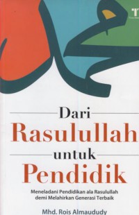 Dari rasulullah untuk pendidikan : meneladani pendidikan ala rasulullah demi melahirkan generasi terbaik.