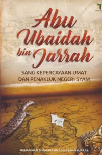 Abu Ubaidah Bin Jarrah : sang kepercayaan umat dan penakluk negeri syam