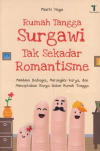 Rumah tangga surgawi tak sekedar romantisme : membina bahagia, merangkai karya, dan menciptakan surga dalam rumah tangga