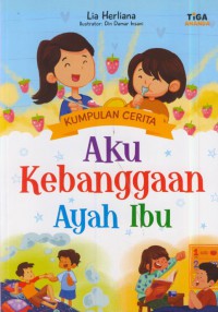 Kumpulan cerita aku kebanggaan ayah ibu