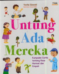 Untung ada mereka : kumpulan cerita tentang rasa hormat dan empati