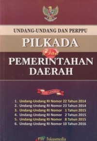 Undang-undang pilkada dan pemerintah daerah : edisi lengkap