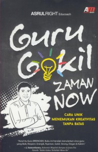 Guru gokil zaman now : cara unik menemukan kreaktivitas tanpa batas