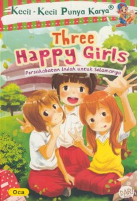 Three happy girls : persahabatan indah untuk selamanya