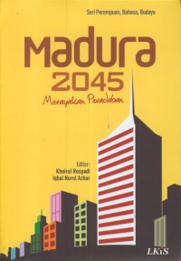 Madura 2045 : merayakan peradaban