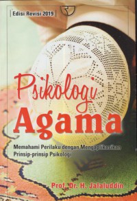 Psikologi Agama : memahami perilaku dengan mengaplikasikan prinsip-prinsip psikologi