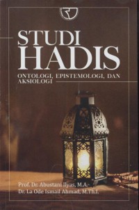 Studi hadis : antologi, epistemologi, dan aksiologi